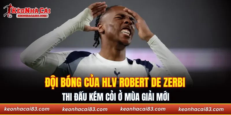 Đội bóng của HLV Robert De Zerbi thi đấu kém cỏi ở mùa giải mới