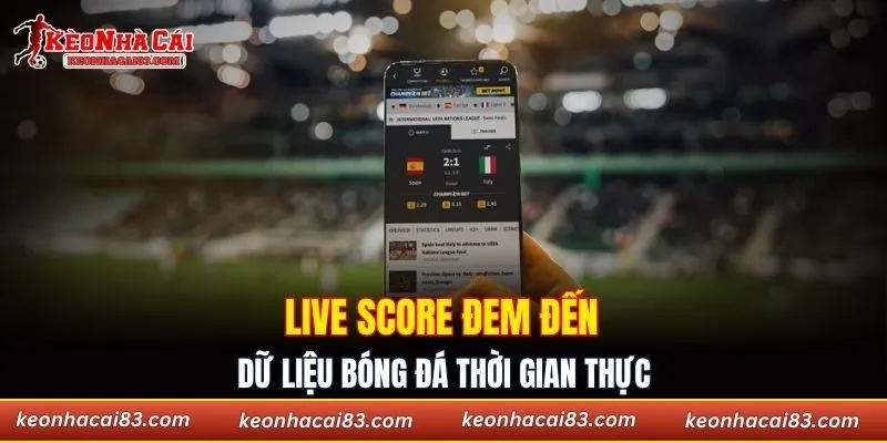 Live score đem đến dữ liệu bóng đá thời gian thực