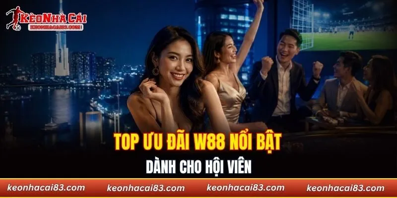 Top ưu đãi W88 nổi bật dành cho hội viên
